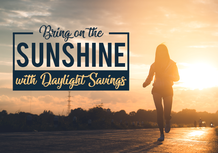 Bring on the Sunshine: 5 Ways to Make the Most of Daylight Savings