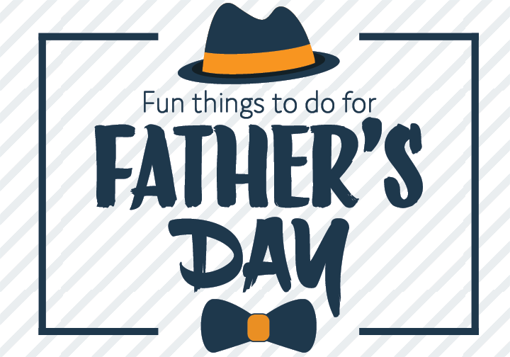 Fun Things to Do: Our Guide to the Ultimate Dad’s Weekend